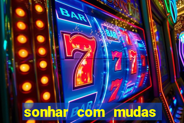 sonhar com mudas de plantas